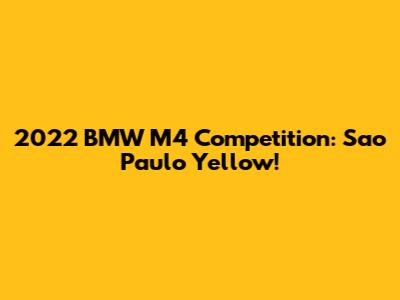 2022 BMW M4 Competition: Sao Paulo Yellow!