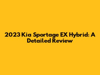 2023 Kia Sportage EX Hybrid: A Detailed Review