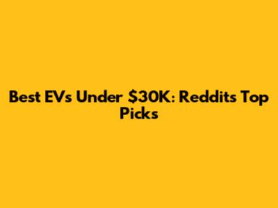 Best EVs Under $30K: Reddit's Top Picks