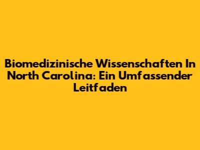 Biomedizinische Wissenschaften In North Carolina: Ein Umfassender Leitfaden