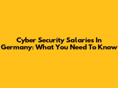 Cyber Security Salaries In Germany: What You Need To Know