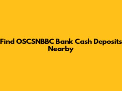 Find OSCSNBBC Bank Cash Deposits Nearby