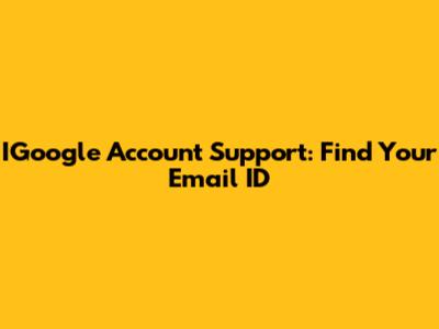 IGoogle Account Support: Find Your Email ID