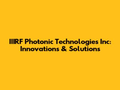IIIRF Photonic Technologies Inc: Innovations & Solutions
