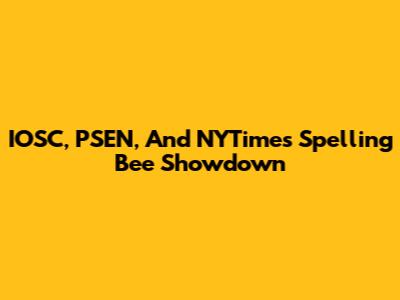 IOSC, PSEN, And NYTimes Spelling Bee Showdown