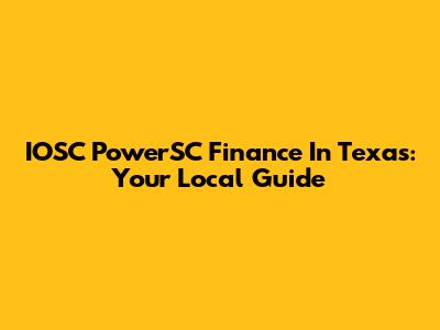 IOSC PowerSC Finance In Texas: Your Local Guide