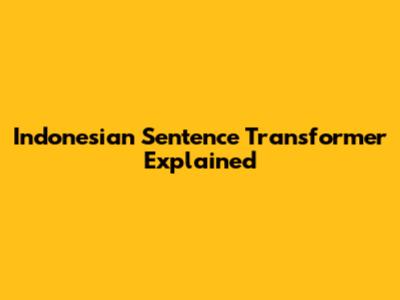 Indonesian Sentence Transformer Explained