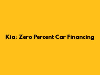 Kia: Zero Percent Car Financing