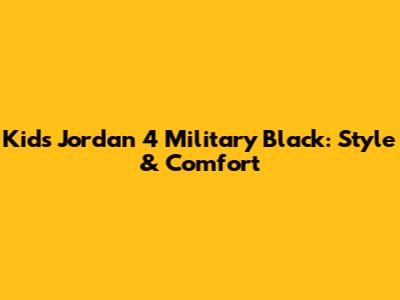Kids Jordan 4 Military Black: Style & Comfort