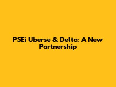 PSEi Uberse & Delta: A New Partnership