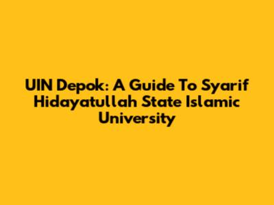 UIN Depok: A Guide To Syarif Hidayatullah State Islamic University