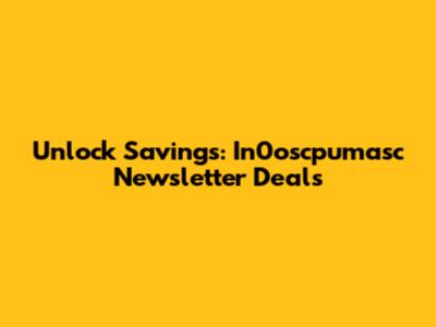 Unlock Savings: In0oscpumasc Newsletter Deals